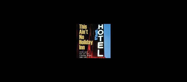 James Lough’s book “This Ain’t No Holiday Inn: Down and Out in the Chelsea Hotel 1980-1995” 