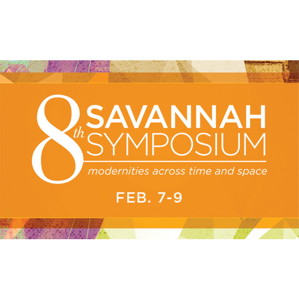 8th Savannah Symposium: Modernities Across Time and Space, 2013 8th Savannah Symposium: Modernities Across Time and Space, 2013